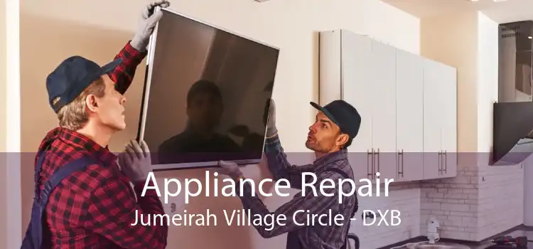 Appliance Repair Jumeirah Village Circle - DXB