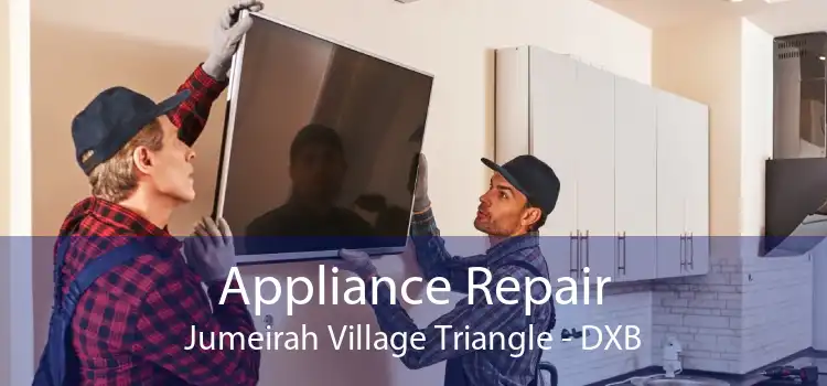 Appliance Repair Jumeirah Village Triangle - DXB