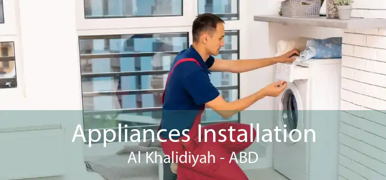 Appliances Installation Al Khalidiyah - ABD