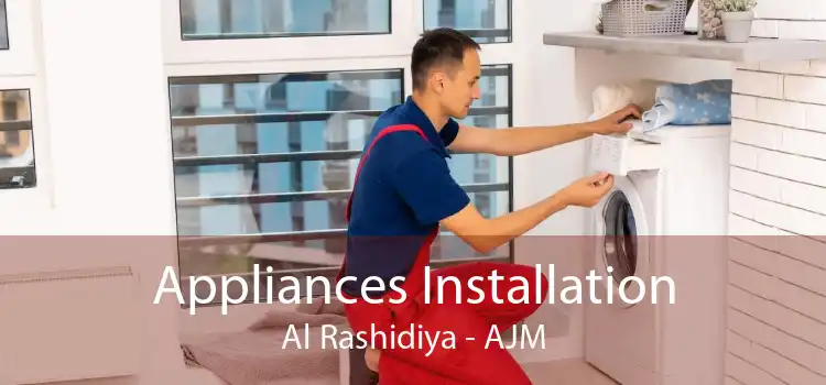 Appliances Installation Al Rashidiya - AJM