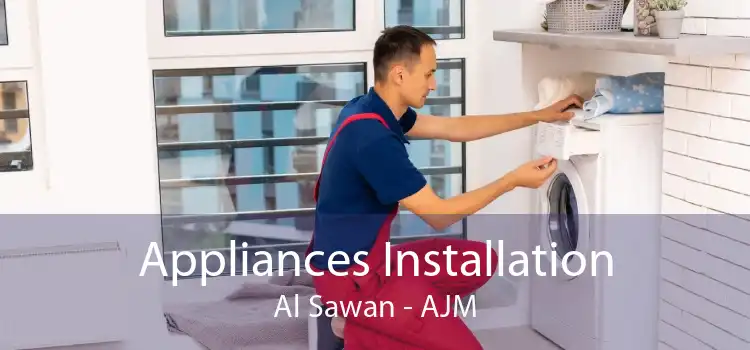 Appliances Installation Al Sawan - AJM