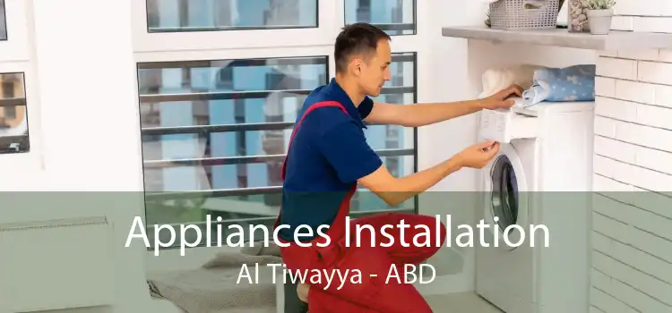 Appliances Installation Al Tiwayya - ABD