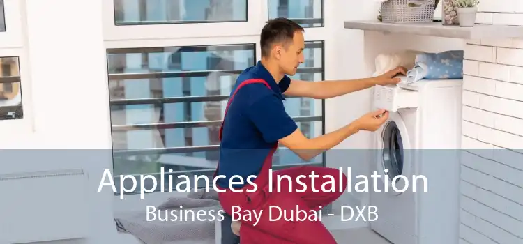 Appliances Installation Business Bay Dubai - DXB