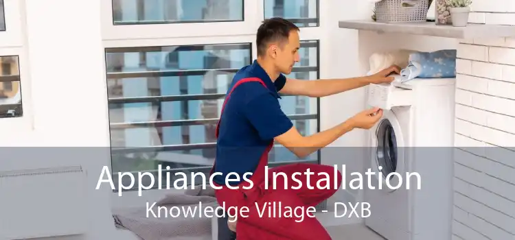 Appliances Installation Knowledge Village - DXB