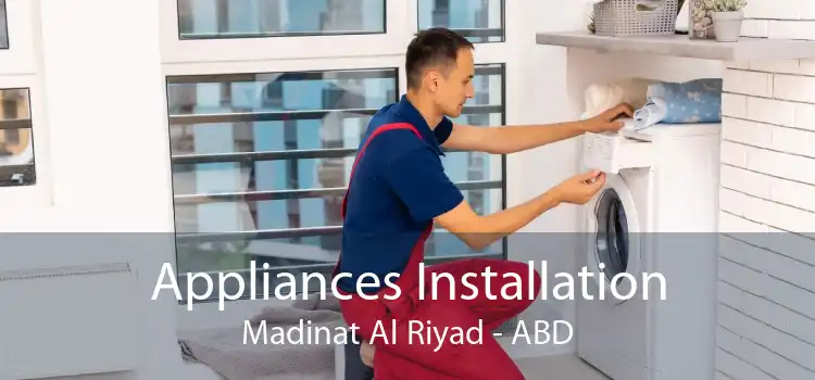 Appliances Installation Madinat Al Riyad - ABD