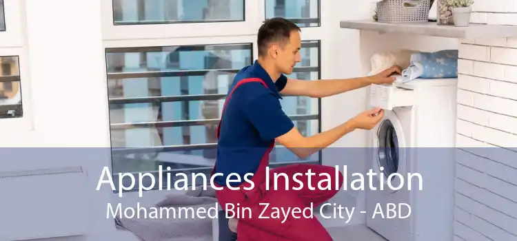 Appliances Installation Mohammed Bin Zayed City - ABD