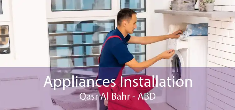 Appliances Installation Qasr Al Bahr - ABD