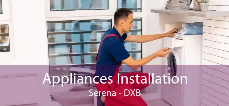 Appliances Installation Serena - DXB