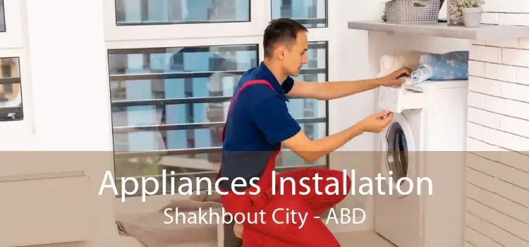 Appliances Installation Shakhbout City - ABD