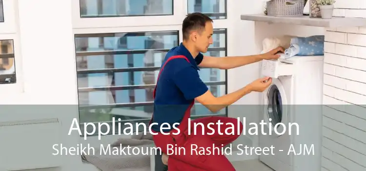 Appliances Installation Sheikh Maktoum Bin Rashid Street - AJM