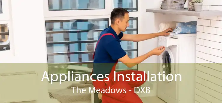 Appliances Installation The Meadows - DXB