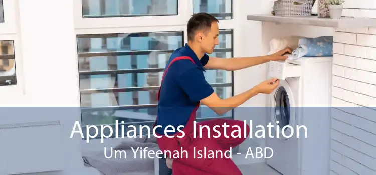 Appliances Installation Um Yifeenah Island - ABD