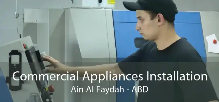 Commercial Appliances Installation Ain Al Faydah - ABD