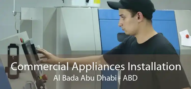 Commercial Appliances Installation Al Bada Abu Dhabi - ABD