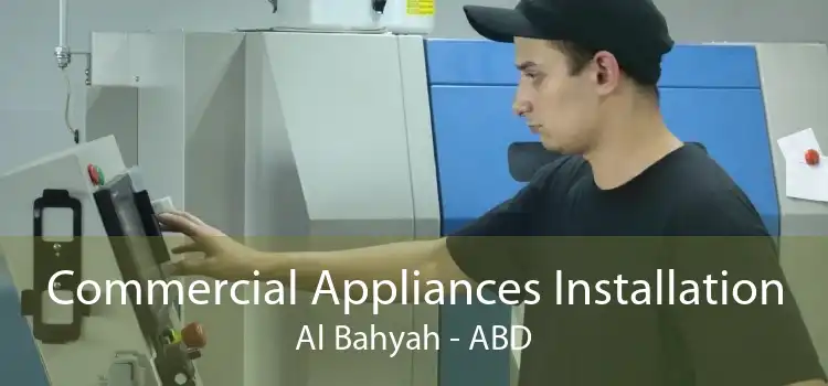 Commercial Appliances Installation Al Bahyah - ABD