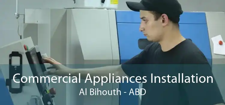 Commercial Appliances Installation Al Bihouth - ABD