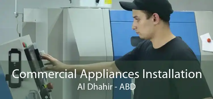 Commercial Appliances Installation Al Dhahir - ABD