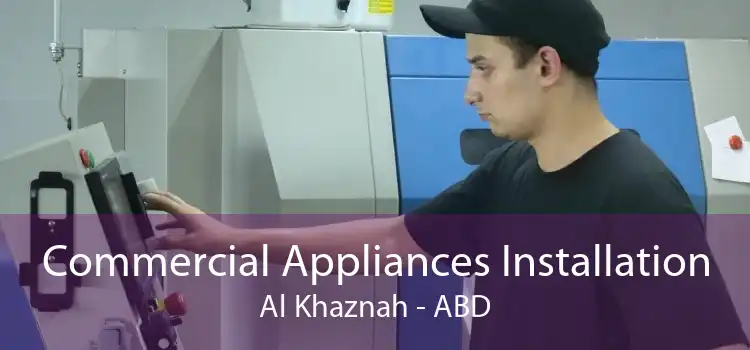 Commercial Appliances Installation Al Khaznah - ABD