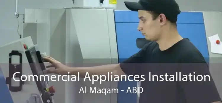 Commercial Appliances Installation Al Maqam - ABD