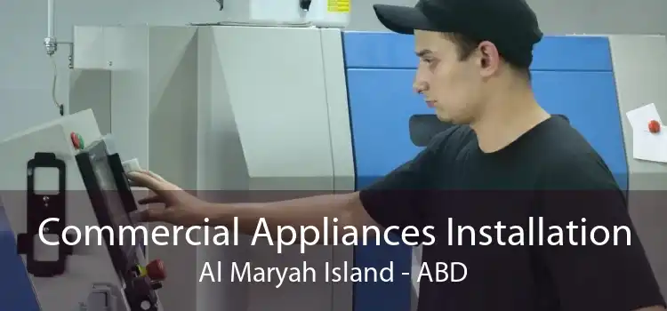 Commercial Appliances Installation Al Maryah Island - ABD