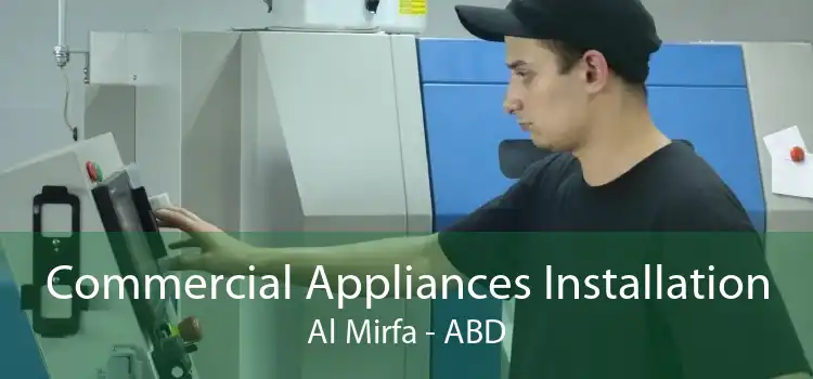 Commercial Appliances Installation Al Mirfa - ABD