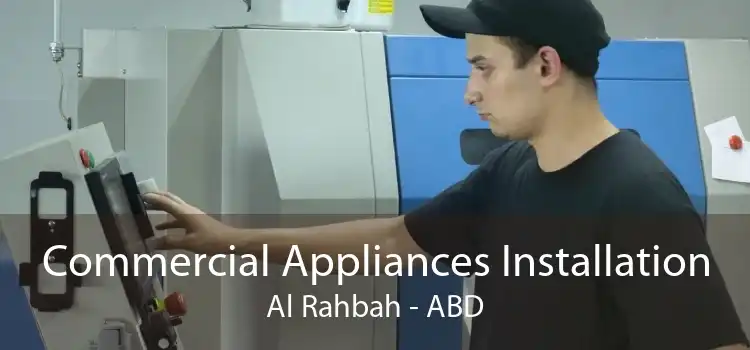 Commercial Appliances Installation Al Rahbah - ABD