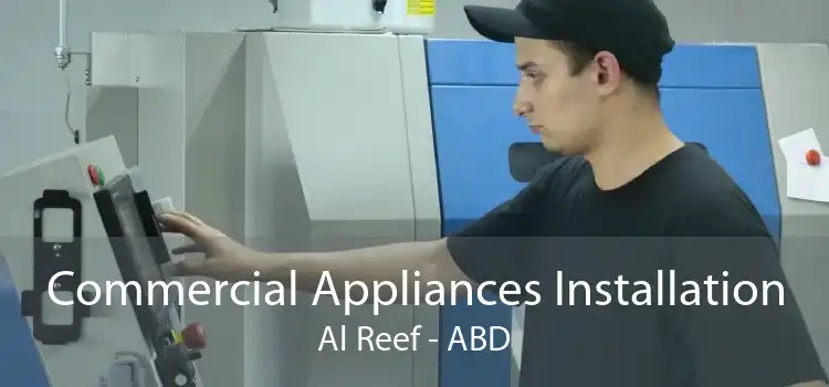 Commercial Appliances Installation Al Reef - ABD