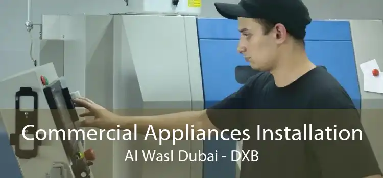 Commercial Appliances Installation Al Wasl Dubai - DXB