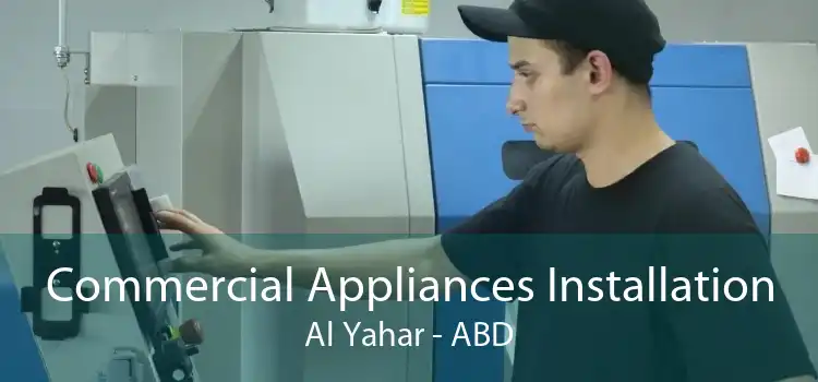 Commercial Appliances Installation Al Yahar - ABD