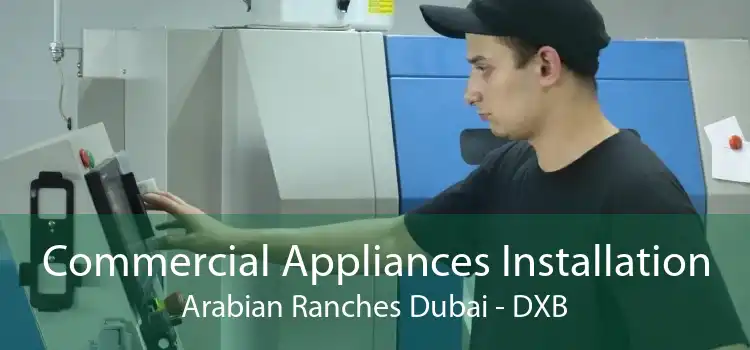 Commercial Appliances Installation Arabian Ranches Dubai - DXB