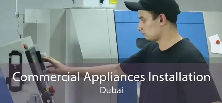 Commercial Appliances Installation Dubai