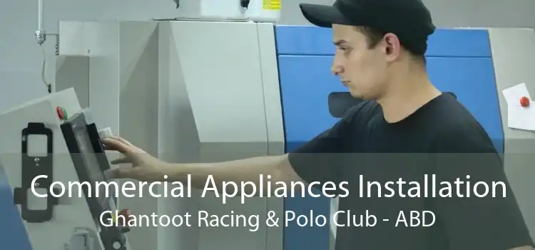 Commercial Appliances Installation Ghantoot Racing & Polo Club - ABD