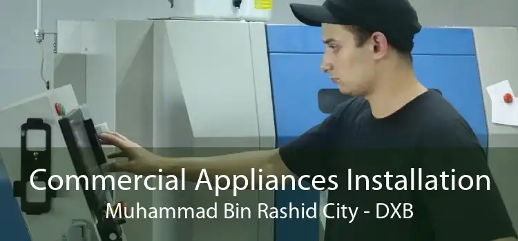 Commercial Appliances Installation Muhammad Bin Rashid City - DXB