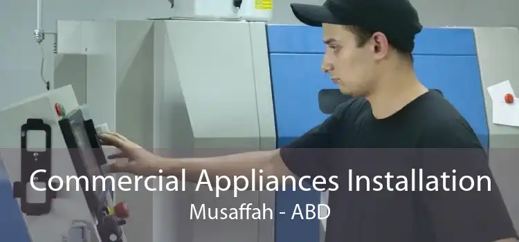 Commercial Appliances Installation Musaffah - ABD