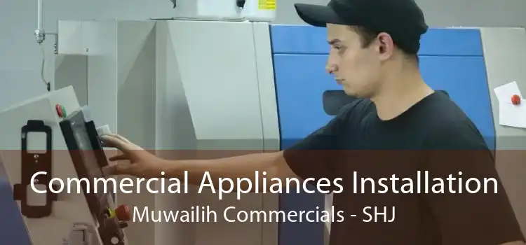 Commercial Appliances Installation Muwailih Commercials - SHJ