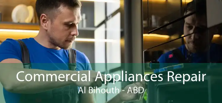 Commercial Appliances Repair Al Bihouth - ABD