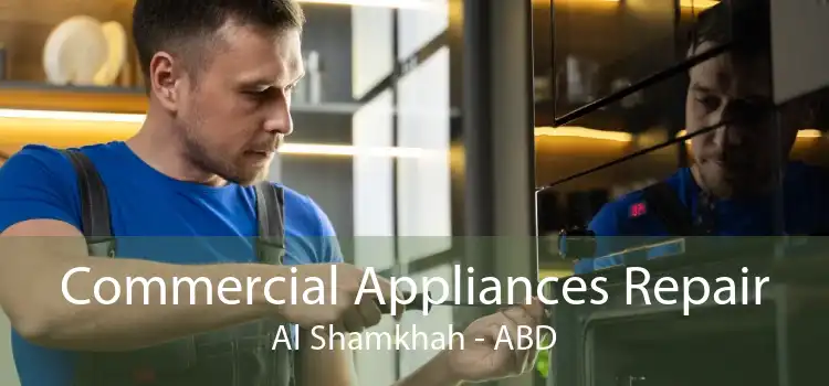 Commercial Appliances Repair Al Shamkhah - ABD