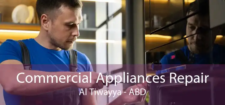 Commercial Appliances Repair Al Tiwayya - ABD