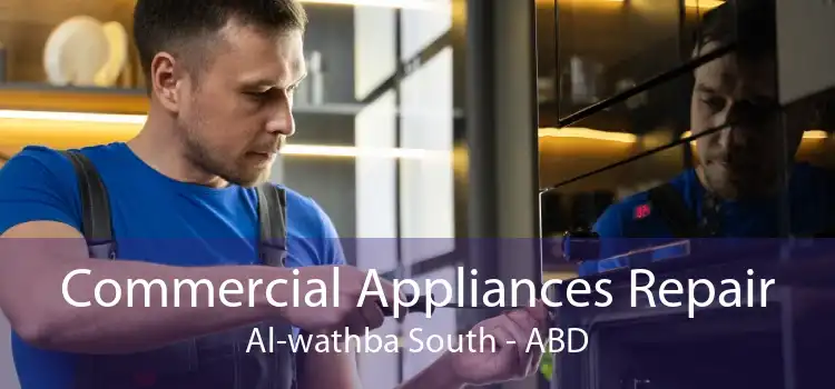 Commercial Appliances Repair Al-wathba South - ABD