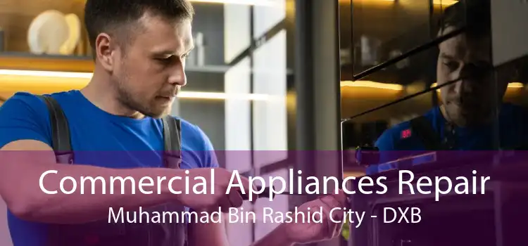 Commercial Appliances Repair Muhammad Bin Rashid City - DXB