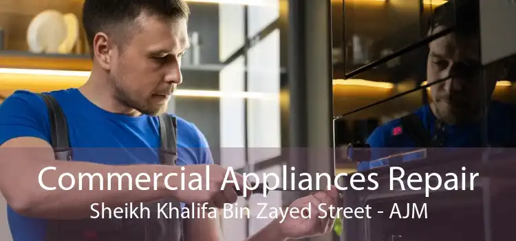 Commercial Appliances Repair Sheikh Khalifa Bin Zayed Street - AJM