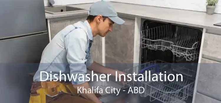 Dishwasher Installation Khalifa City - ABD