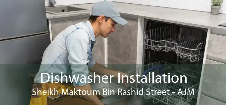 Dishwasher Installation Sheikh Maktoum Bin Rashid Street - AJM