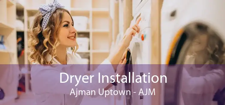 Dryer Installation Ajman Uptown - AJM