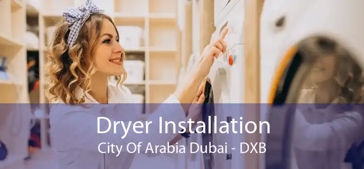 Dryer Installation City Of Arabia Dubai - DXB