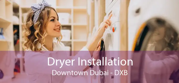 Dryer Installation Downtown Dubai - DXB