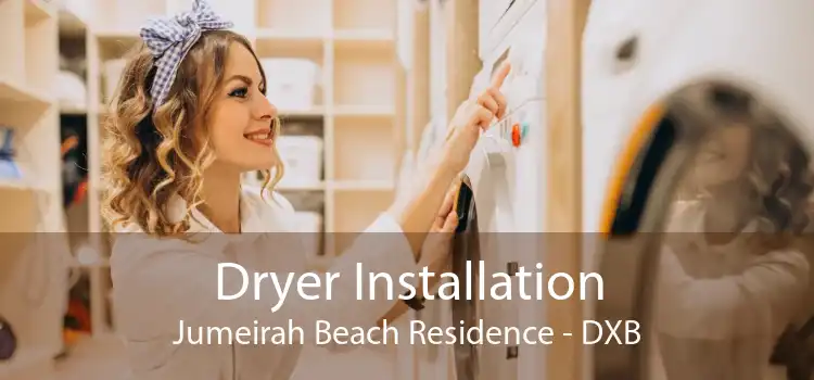 Dryer Installation Jumeirah Beach Residence - DXB