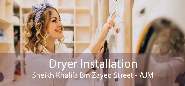 Dryer Installation Sheikh Khalifa Bin Zayed Street - AJM