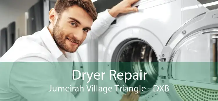 Dryer Repair Jumeirah Village Triangle - DXB