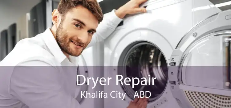 Dryer Repair Khalifa City - ABD